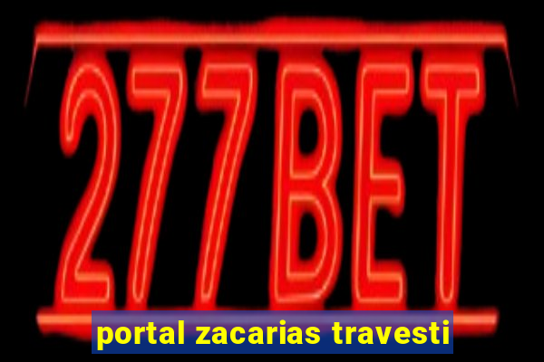 portal zacarias travesti